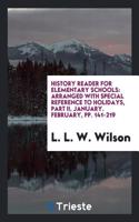 History Reader for Elementary Schools: Arranged with Special Reference to Holidays, Part II, January. February, Pp. 141-219