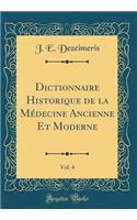 Dictionnaire Historique de la M'Decine Ancienne Et Moderne, Vol. 4 (Classic Reprint)