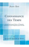 Connaissance Des Temps: Ou Des Mouvements C'Lestes, A L'Usage Des Astronomes Et Des Navigateurs, Pour L'An 1842 (Classic Reprint): Ou Des Mouvements C'Lestes, A L'Usage Des Astronomes Et Des Navigateurs, Pour L'An 1842 (Classic Reprint)