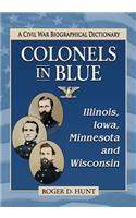 Colonels in Blue--Illinois, Iowa, Minnesota and Wisconsin