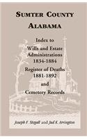 Sumter County, Alabama: Index to Wills and Estate Administrations, 1834-1884; Register of Deaths, 1881-1892; and Cemetery Records(English)
