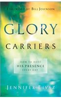 Glory Carriers – How to Host His Presence Every Day: How to Host His Presence Every Day