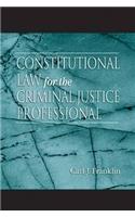 Constitutional Law for the Criminal Justice Professional
