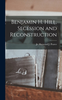 Benjamin H. Hill, Secession and Reconstruction