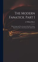The Modern Fanatick. Part I