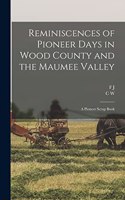 Reminiscences of Pioneer Days in Wood County and the Maumee Valley