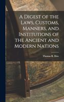 Digest of the Laws, Customs, Manners, and Institutions of the Ancient and Modern Nations
