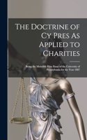 The Doctrine of Cy Pres As Applied to Charities: Being the Meredith Prize Essay of the University of Pennsylvania for the Year 1887