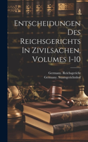 Entscheidungen Des Reichsgerichts In Zivilsachen, Volumes 1-10