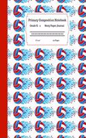 Primary Composition Notebook Grades K-2 Story Paper Journal 8 x 10 120 Pages: Learn to Write and Draw. Half Page Lined Paper with Writing and Drawing Space for Kids. Volleyball Ball Design.