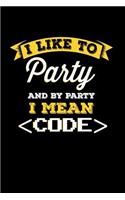 I like to Party and by Party I mean Code: 6x9 dot grid notebook, 120 Pages, Composition Book and Journal, funny gift for coding lovers and computer scientists