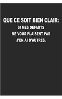 Que Ce Soit Bien Clair: SI MES DÉFAUTS NE VOUS PLAISENT PAS J'EN AI D'AUTRES: Carnet de notes avec dicton - Pour croquis, notes, dessins, journal intime ou présent