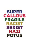 Super Callous Fragile Racist Sexist Nazi Potus