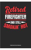 Firefighter Notebook: Lined Log Book For Fighter Against Fire: Retired Firefighter Journal Smokin Hot Gift