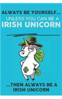 Always Be Your Self Unless You Can Be A Unicorn Then Always Be A Unicorn