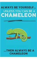 Always Be Your Self Unless You Can Be A Chameleon Then Always Be A Chameleon