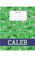 Composition Book Caleb: Soccer Pattern Composition Book Name Caleb Personalized Lined Wide Rule Notebook for Boys Kids Back to School Preschool Kindergarten and Elementary 