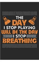 The Day I Stop Playing Will be the Day I Stop Breathing