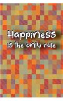 Happiness is the only rule