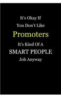 It's Okay If You Don't Like Promoters It's Kind Of A Smart People Job Anyway