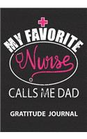 My Favorite Nurse Calls Me Dad- Gratitude Journal: Great Gift For Father Of A Nurse/Fathers Day Gift/ Proud Father Of Nurse/Father Appreciation/Blank Lined Gratitude Journal Notebooks