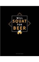 Will Squat For Beer