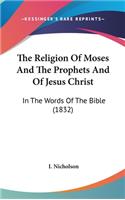 The Religion of Moses and the Prophets and of Jesus Christ