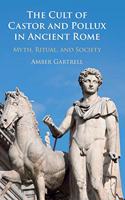 The Cult of Castor and Pollux in Ancient Rome: Myth, Ritual, and Society