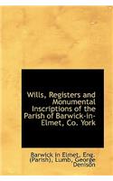 Wills, Registers and Monumental Inscriptions of the Parish of Barwick-In-Elmet, Co. York