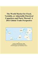 The World Market for Fixed, Variable, or Adjustable Electrical Capacitors and Parts Thereof
