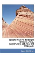Epitaphs from the Old Burying Ground in Groton, Massachusetts. with Notes and an Appendix
