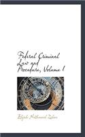 Federal Criminal Law and Procedure, Volume I