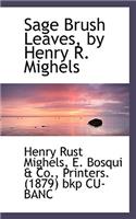 Sage Brush Leaves, by Henry R. Mighels