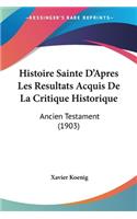 Histoire Sainte D'Apres Les Resultats Acquis De La Critique Historique: Ancien Testament (1903)