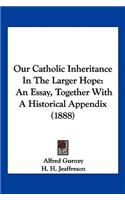 Our Catholic Inheritance In The Larger Hope