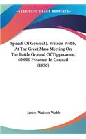 Speech Of General J. Watson Webb, At The Great Mass Meeting On The Battle Ground Of Tippecanoe, 60,000 Freemen In Council (1856)