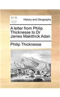 A Letter from Philip Thicknesse to Dr James Makittrick Adair.