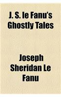 J. S. Le Fanu's Ghostly Tales