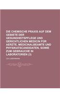 Die Chemische Praxis Auf Dem Gebiete Der Gesundheitspflege Und Gerichtlichen Medicin Fur Aerzte, Medicinalbeamte Und Physikatscandidaten, Sowie Zum Ge