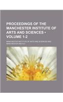 Proceedings of the Manchester Institute of Arts and Sciences (Volume 1-2)