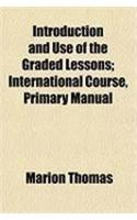 Introduction and Use of the Graded Lessons; International Course, Primary Manual