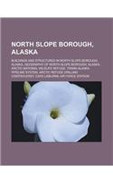 North Slope Borough, Alaska: Buildings and Structures in North Slope Borough, Alaska, Geography of North Slope Borough, Alaska, Arctic National Wildlife Refuge, Trans-Alaska Pip(English)