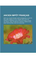 Ancien Impot Francais: Impot de L'Ancien Regime, Impot Seigneurial Du Moyen Age, Dime, Gabelle Du Sel, Decime, Impot Sur Les Portes Et Fenetr(French)