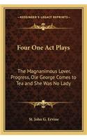 Four One Act Plays: The Magnanimous Lover, Progress, Ole George Comes to Tea and She Was No Lady
