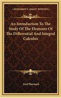 An Introduction to the Study of the Elements of the Differential and Integral Calculus