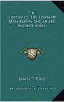 The History Of The Town Of Malmesbury And Of Its Ancient Abbey