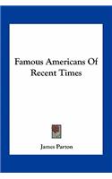 Famous Americans of Recent Times