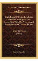 The Scheme Of Divine Revelation Considered, Principally In Its Connection With The Progress And Improvement Of Human Society: Eight Sermons (1825)(English)