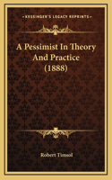 A Pessimist in Theory and Practice (1888)