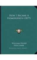 How I Became A Homoeopath (1877)